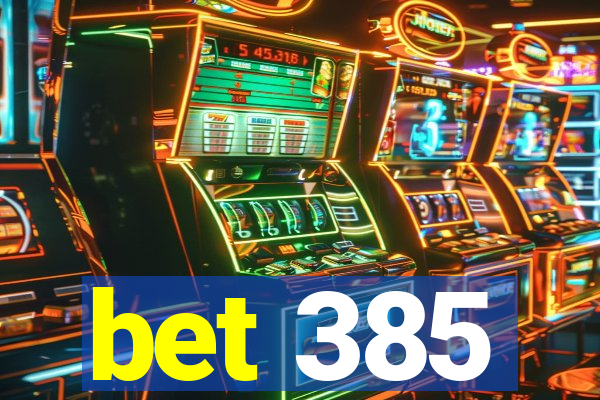 bet 385